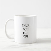 SHUH DUH FUH CUP | Drôle cadeau café Mug (Gauche)