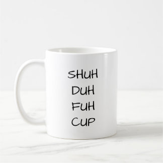 SHUH DUH FUH CUP | Funny Chrismas Gift Coffee Mok