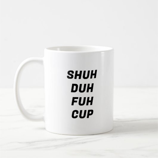 Shuh Duh Fuh Cup Funny Typography Mok (Links)