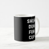 Shuh Duh Fuh Cup Mug - Funny Wordplay Coffee Mug (Devant droit)