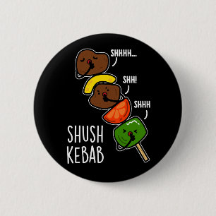 Shush Kebab Grappig Voedsel Grap Donkere BG Ronde Button 5,7 Cm