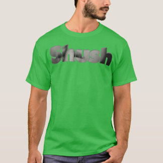 Shush T-shirt