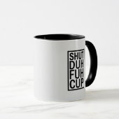 Shut Duh Fuh Cup Mug Mok (Voorkant rechts)
