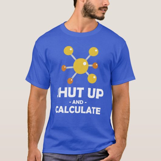 Shut Up Calculate Funny Physics Professor gift T-shirt (Voorkant)