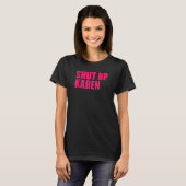 Shut Up Karen T-shirt (Voorkant volledig)