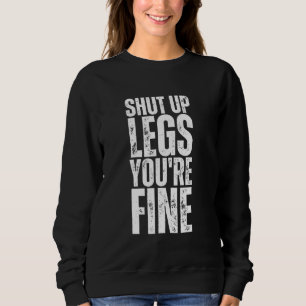 Shut Up Legs You're Fine Funny Gym Workout Trui
