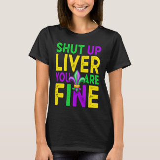 Shut Up Liver You're Fine Mardi Gras Beer T-shirt