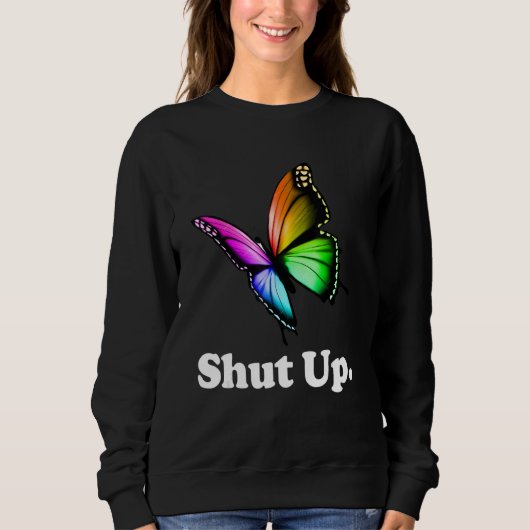 Shut Up Pretty Butterfly Funny Sarcastic Attitude Trui (Voorkant)