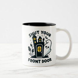 Shut Your Front Door – Funny Haunted House Ghost Tweekleurige Koffiemok