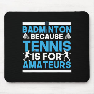 Shuttle badminton want tennis is voor amateurs muismat