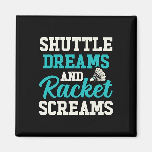 Shuttle Dreams En Racket Schreeuwt Grappig Badmint Magneet (Voorkant)