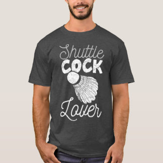 Shuttlecock Lover Sport Racket Humor Funny T T-shirt