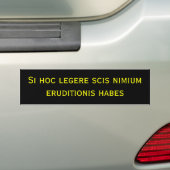 Si hoc legere scis nimium eruditionis habes bumpersticker (Op auto)