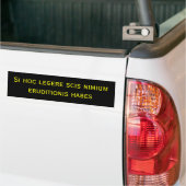 Si hoc legere scis nimium eruditionis habes bumpersticker (Op Truck)