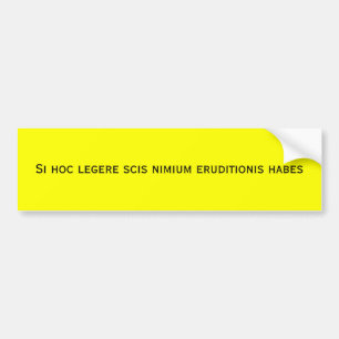 Si hoc legere scis nimium eruditionis habes bumpersticker