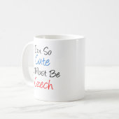 Si Mignonne que je dois être tchèque Mug (Devant gauche)