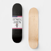 Si Pas Maintenant Skateboard (Recto)