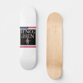 Si Pas Maintenant Skateboard (Recto)