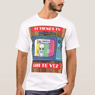si tienes tv ahi te vez alien T-Shirt