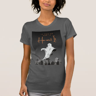 Si vous l'avez, Haunt it Halloween Tshirt