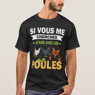 Si Vous me Cherches, Suis Avec les Poules Drôle T-shirt