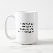 Si Vous Me Trouvez Une Mug Offensante (Gauche)