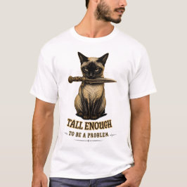 Siamees Kat Hoog Genoeg Om Een Probleem Te Zijn Vi T-shirt