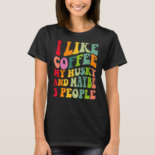 Siberische Husky Hondeneigenaar Coffee Quote Re T-shirt