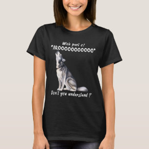 Siberische Husky Welk Deel Van Arooo Begrijp Je Ni T-shirt