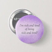 Sick en Tired - pin Ronde Button 5,7 Cm (Voorkant /achterkant)