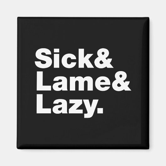 Sick & Lame & Lazy. Magneet (Voorkant)