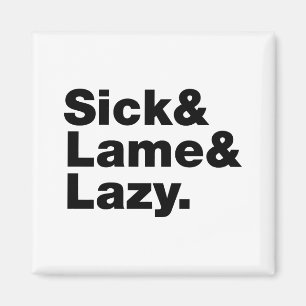 Sick & Lame & Lazy. Magneet