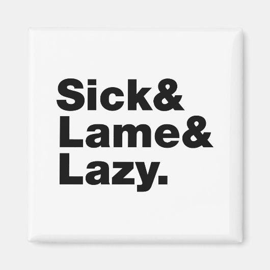 Sick & Lame & Lazy. Magneet (Voorkant)