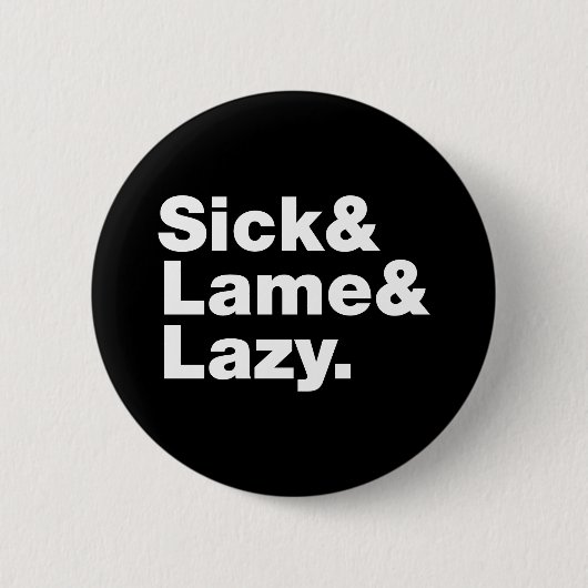 Sick & Lame & Lazy. Ronde Button 5,7 Cm (Voorkant)