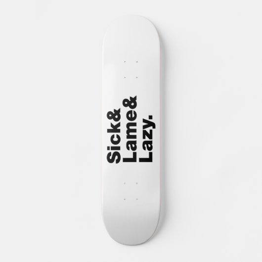 Sick & Lame & Lazy. Skateboard (Voorkant)