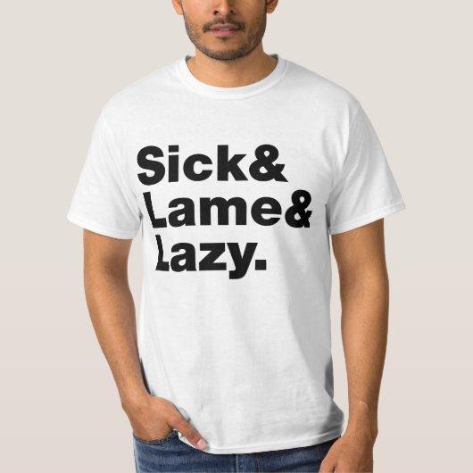 Sick & Lame & Lazy. T-shirt (Voorkant)