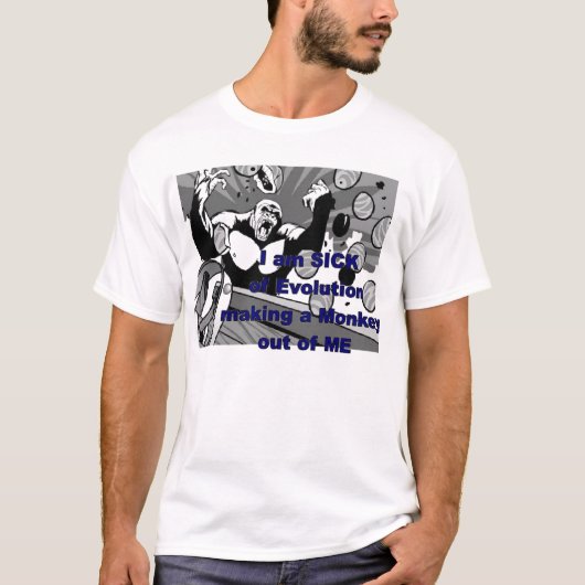 Sick of Evolution Making a Monkey out uit me T-shirt (Voorkant)