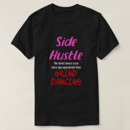 Side Hustle vs. Grind Dancing Neon Pnk. Tekst Uni. T-shirt