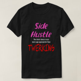 Side Hustle vs. Twerken Neon Pink Text Uni. T-shirt