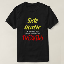 Side Hustle vs. Twerken Neon Yellow Text Uni. T-S T-shirt