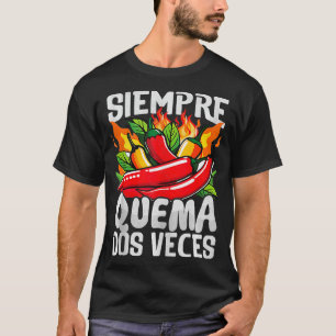 Siempre Quema Dos Veces Chilli Chef Spicy Sauce T-shirt