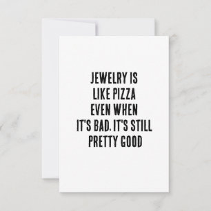 Sieraden is als pizza - zelfs als het slecht is, i bedankkaart