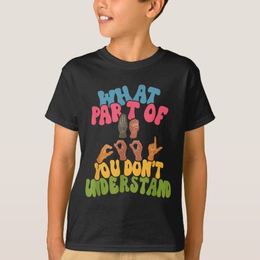 Sign Language - What Part Of Asl Don't You Underst T-shirt (Voorkant)