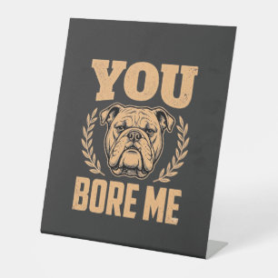 Signe De Table Chien Bouledogue Drôle Vous m'ennuyez Design