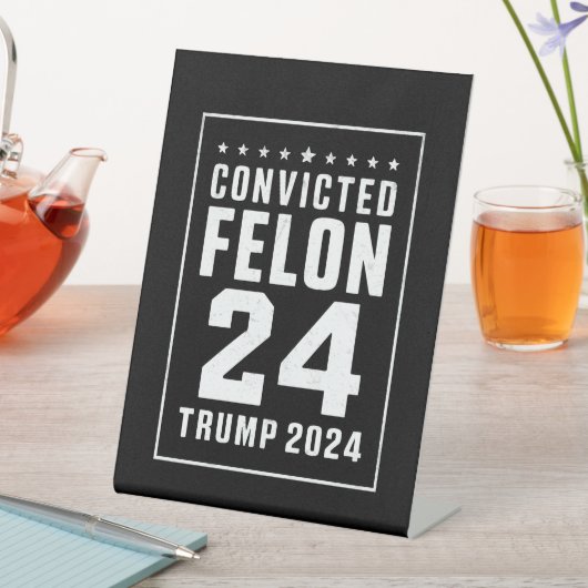 Signe De Table Condamné Felon le 4 juillet Trump 2024 (In SItu)