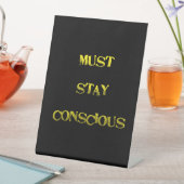 Signe De Table Funny "Must Stay Conscious" Reminder (In SItu)