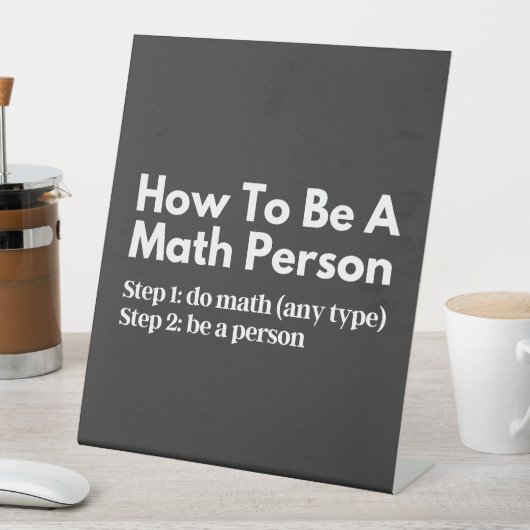 Signe De Table How To Be A Math Person (In SItu)