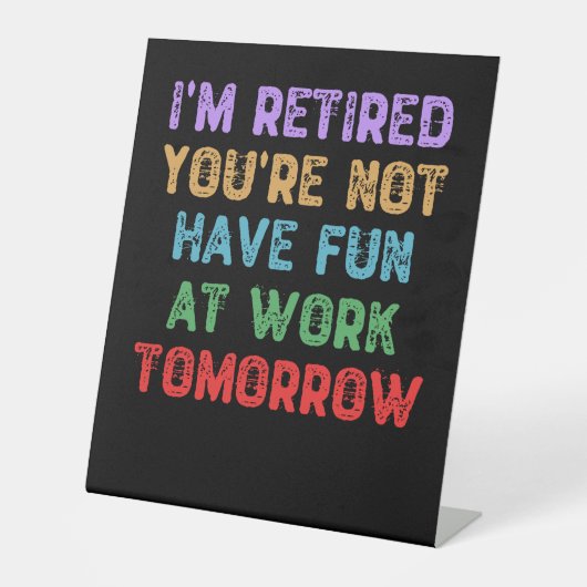 Signe De Table Je suis à la retraite Tu n'es pas amusé au travail (Recto)