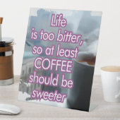 Signe De Table La vie est trop amère, le café devrait être plus d (In SItu)