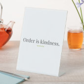 Signe De Table "Order is Kindness" quote Pedestal Sign (In SItu)